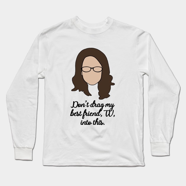 dont drag my best friend, tv into this Long Sleeve T-Shirt by aluap1006